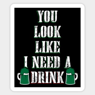 You Look Like I Need a Drink Sticker